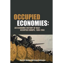 Occupied Economies: An Economic History of Nazi-Occupied Europe, 1939-1945