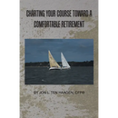Charting Your Course Toward a Comfortable Retirement