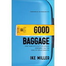 Good Baggage: How Your Difficult Childhood Prepared You for Healthy Relationships
