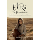 El Roi- The God who Sees Me: Come See a Man, who knows everything about me, and still loves me
