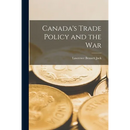 Canada's Trade Policy and the War