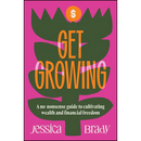 Get Growing: A No-Nonsense Guide to Cultivating Wealth and Financial Freedom