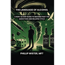 The Language of Alcohol: A non-12 step program for Recovery and Relapse Prevention