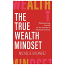 The True Wealth Mindset: Rediscovering Yourself on the Journey to Financial Success
