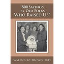 "800 Sayings by Old Folks Who Raised Us"