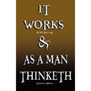 It Works by R.H. Jarrett AND As A Man Thinketh by James Allen