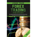 Forex Trading Strategies: The Ultimate Beginners Guide on How to Invest for a Living in the Currency Market Using the Simple Swing and Day Trade Techn