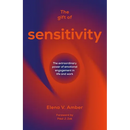 The Gift of Sensitivity: The Extraordinary Power of Emotional Engagement in Life and Work