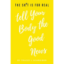 The Sh*t is for Real Tell Your Body the Good News