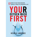 Your Oxygen Mask First: 17 Habits to Help High Achievers Survive & Thrive in Leadership & Life