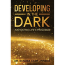 Developing In The Dark: Navigating Life's Processes