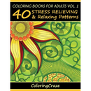 Coloring Books For Adults Volume 1: 40 Stress Relieving And Relaxing Patterns