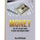 Money: The Top 100 Best Ways To Make And Manage Money