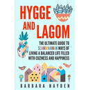 Hygge and Lagom: The Ultimate Guide to Scandinavian Ways of Living a Balanced Life Filled with Coziness and Happiness