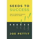 Seeds to Success: How to Produce Better Results in Life and at Work