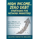 High Income, Zero Debt Strategies for Network Marketers: Easy, Effective, and Free Ways on How to Boost Your Network Marketing Business
