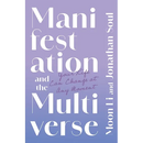 Manifestation and the Multiverse: Your Life Can Change at Any Moment