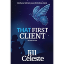 That First Client: Find and Attract Your First Ideal Client