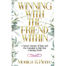 Winning With The Friend Within: A Nurse's Journey of Hope and Five Essentials to Help Heal A Hurting World