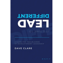 It's Time to Lead Different: A Guide for Trailblazers of Revolutionary Leadership