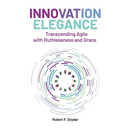 Innovation Elegance: Transcending Agile with Ruthlessness and Grace
