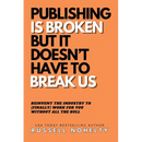 Publishing is Broken, but it Doesn't Have to Break Us