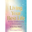 Living Your Best Life While Embracing Christianity: If Not Now, When?
