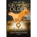 The Art of Growing Older: It's Not Age; It's Attitude and Ability