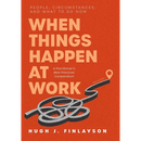 When Things Happen at Work (Revised): People, Circumstances, and What to Do Now - A Practitioner's Best Practices Compendium