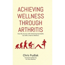 Achieving Wellness Through Arthritis: How My Journey with Ankylosing Spondylitis Can Offer a Path to Wellness