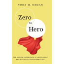 Zero to Hero: The Human Experience in Leadership and Business Transformation