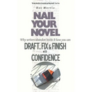 Nail Your Novel: Why Writers Abandon Books and how you can Draft, Fix and Finish with Confidence