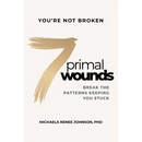 7 Primal Wounds: Break the Patterns Keeping You Stuck