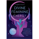 Divine Feminine Energy: How To Manifest With Goddess Energy, & Feminine Energy Awakening Secrets They Don't Want You To Know About (Manifesting For Wo