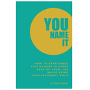 You Name It: How to Experience Fulfillment In Every Area of Your Life While Being Contagiously Gold
