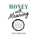 Money with Meaning: How to Create Joy and Impact through Philanthropy