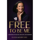Free To Be Me: A Memoir of Trauma, Healing, and Rebirth