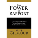 The Power of Rapport: A Practical Guide to Build Trust, Increase Productivity and Develop Authentic Connections