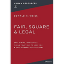 Fair, Square and Legal: Safe Hiring, Managing and Firing Practices to Keep You and Your Company Out of Court