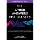 101 Cyber Answers For Leaders: How To Prioritize Risks, Manage Incidents And Enhance Your Leadership Impact Even Without Prior Cyber Experience