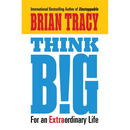 Think Big: For an Extraordinary Life