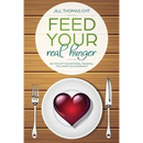 Feed Your Real Hunger: Getting Off the Emotional Treadmill that Keeps You Overweight