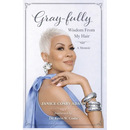 Gray-Fully: Wisdom From My Hair (A Memoir)