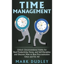 Time Management: Unlock Unconventional Habits for Real Productivity, Focus, and Self-Discipline and Discover How to Beat Procrastination Once and For