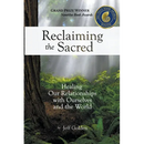 Reclaiming the Sacred: Healing Our Relationships with Ourselves and the World