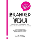 Branded You: How to stand out in business and achieve greater profitability and success