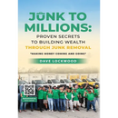 Junk to Millions: Proven Secrets to Building Wealth Through Junk Removal