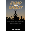 Jump and Shout: Lessons Learned on the Path to a High School State Championship: Lessons Learned