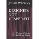 Designed, Not Desperate: For Women Who Are Tired of Being Strong