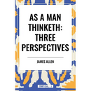 As a Man Thinketh: Three Perspectives